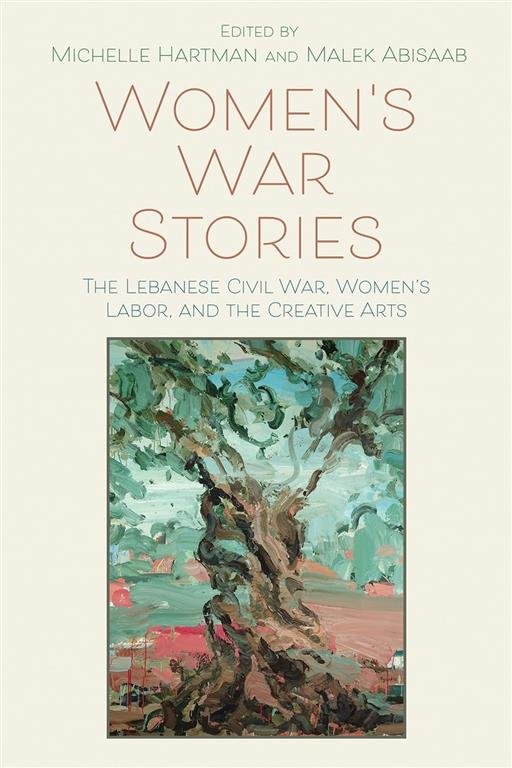 Women’s War Stories: The Lebanese Civil War, Women’s Labor, and the Creative Arts