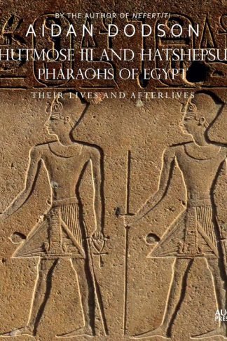 Thutmose III and Hatshepsut Pharaohs of Egypt: Their Lives and Afterlives