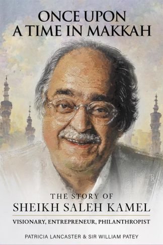 Once Upon a Time in Makkah: The Story of Saleh Kamel: Visionary, Entrepreneur, Philanthropist