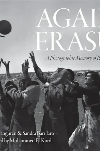 Against Erasure: A Photographic Memory of Palestine Before the Nakba