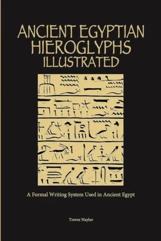 Ancient Egyptian Hieroglyphs Illustrated: A Formal Writing S