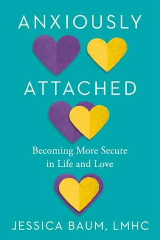 Anxiously Attached: Becoming More Secure in Life and Love