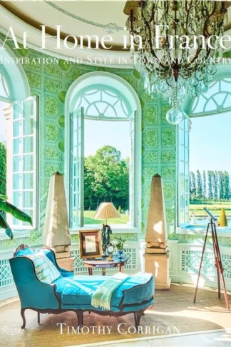 At Home in France: Inspiration and Style in Town and Country