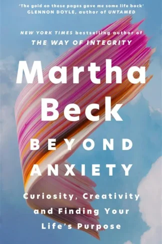 Beyond Anxiety: Curiosity, Creativity and Finding Your Life'