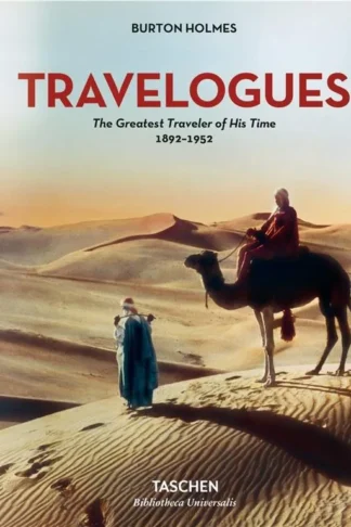 Burton Holmes. Travelogues. The Greatest Traveler of His Time 1892-1952