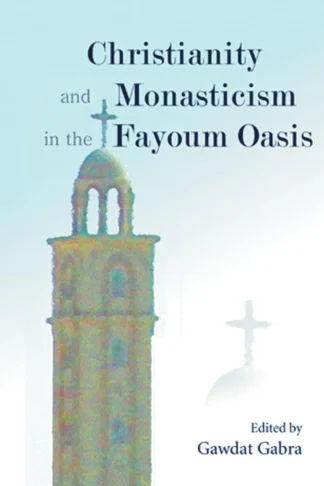 Christianity and Monasticism in the Fayoum Oasis: Essays fro