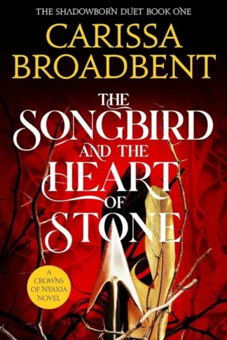 Crowns of Nyaxia 3: The Songbird and the Heart of Stone (The Shadowborn 1)