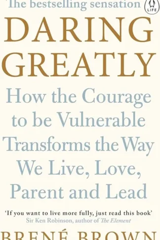 Daring Greatly: How the Courage to Be Vulnerable Transforms