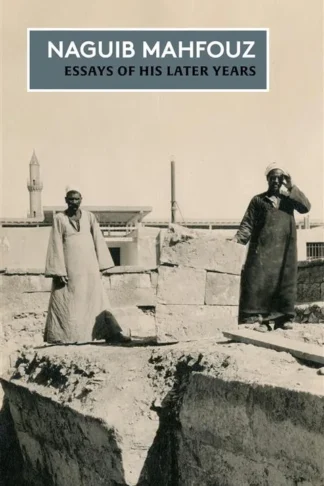 Essays of his Later Years : The Non-Fiction of Naguib Mahfouz: VolumeIV