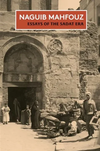 Essays of the Sadat Era : The Non-Fiction of Naguib Mahfouz: Volume II