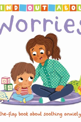 Find Out About: Worries (A lift-the-flap book About Soothing