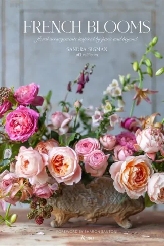 French Blooms: Floral Arrangements Inspired by Paris and Bey