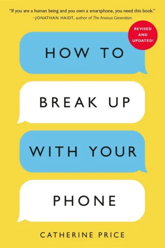 How To Break Up With Your Phone: The 30-Day Plan To Take Bac
