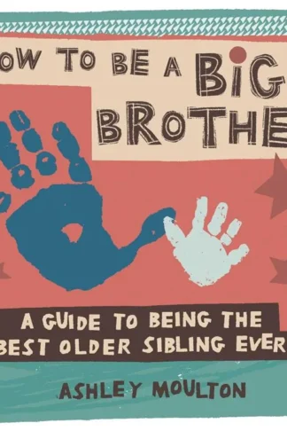 How to Be a Big Brother: A Guide to Being the Best Older Sib
