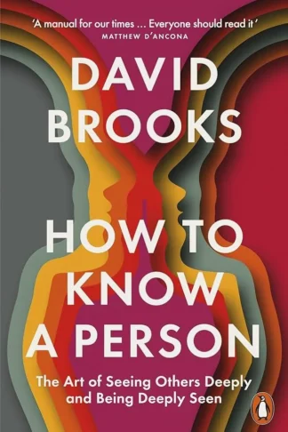 How to Know a Person: The Art of Seeing Others Deeply and Be