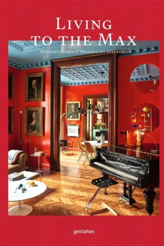 Living to the Max: Opulent Homes and Maximalist Interiors