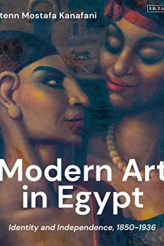 Modern Art in Egypt: Identity and Independence, 1850–1936