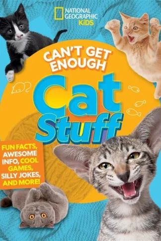 National Geographic Kids Can't Get Enough Cat Stuff: Fun Facts, Awesome Info, Cool Games, Silly Jokes, and More!