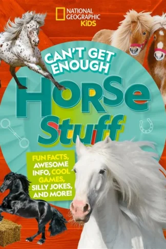 National Geographic Kids Can't Get Enough Horse Stuff: Fun Facts, Awesome Stories, and Pony-Tastic Crafts