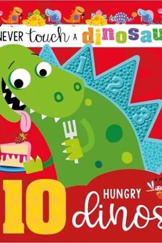 Never Touch a Dinosaur: 10 Hungry Dinos