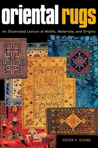 Oriental Rugs: An Illustrated Lexicon of Motifs, Materials a