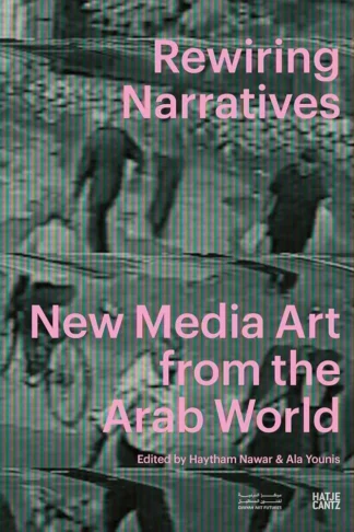 Rewiring Narratives: New Media Art from the Arab World