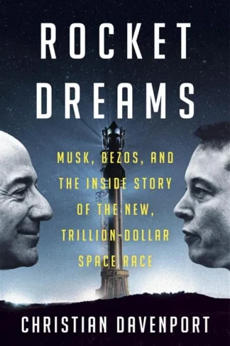 Rocket Dreams: Musk, Bezos, and the Inside Story of the New,
