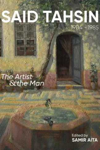 Said Tahsin (1904 - 1985): The Artist & The Man (English, Arabic)
