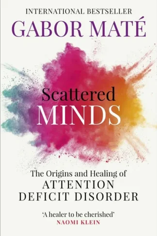 Scattered Minds: The Origins and Healing of Attention Defici