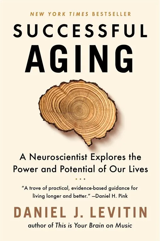 Successful Aging: A Neuroscientist Explores the Power and Po
