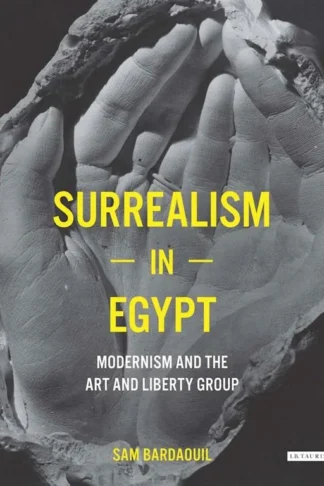 Surrealism in Egypt: Modernism and the Art and Liberty Group