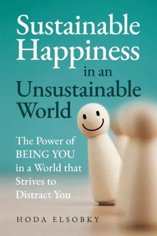 Sustainable Happiness in an Unsustainable World: The Power o