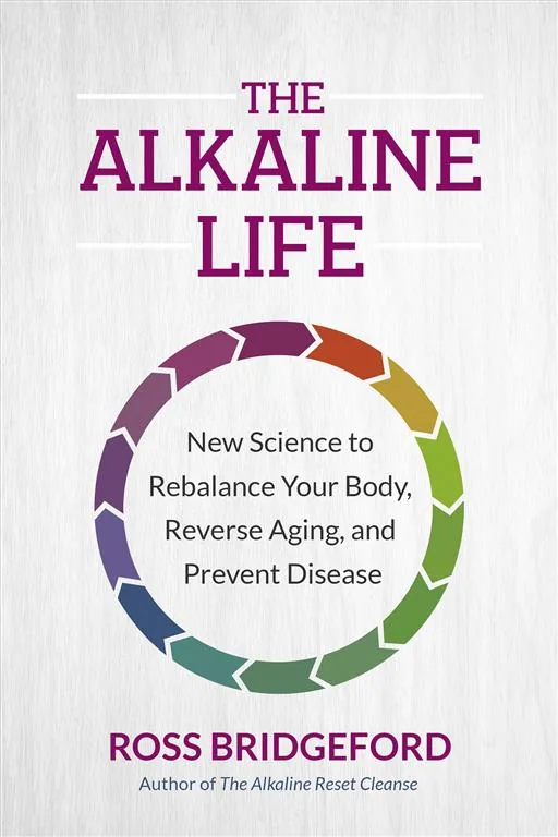 The Alkaline Life: New Science to Rebalance Your Body, Rever