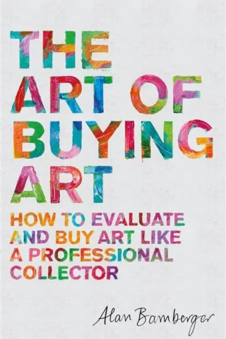 The Art of Buying Art: How to evaluate and buy art like a pr