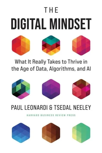 The Digital Mindset: What It Really Takes to Thrive in the A