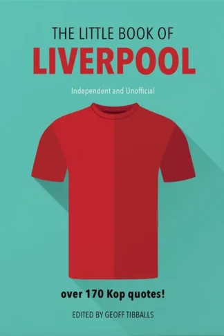 The Little Book of Liverpool: Over 170 Kop Quotes!