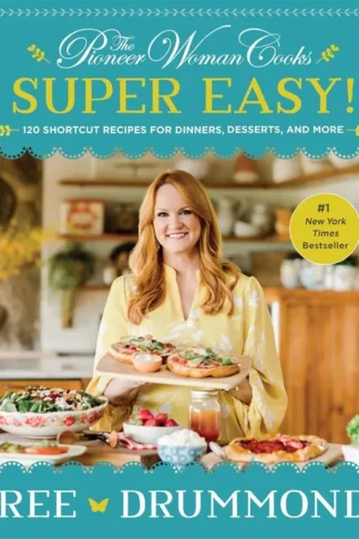The Pioneer Woman Cooks: Super Easy!: 120 Shortcut Recipes f