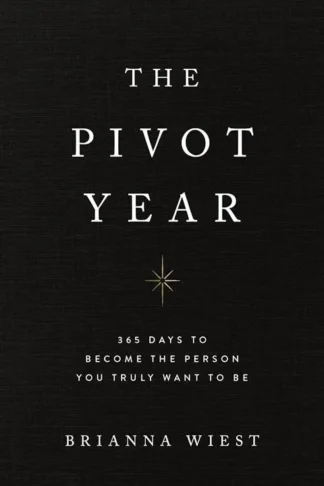 The Pivot Year: 365 Days to Become the Person You truly Want