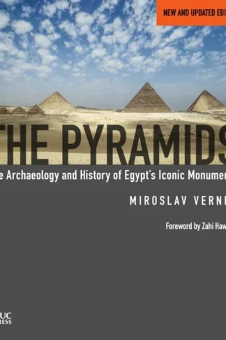 The Pyramids: The Archaeology and History of Egypt's Iconic Monuments