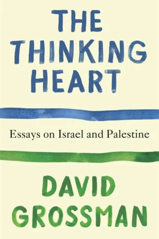 The Thinking Heart: Essays on Israel and Palestine