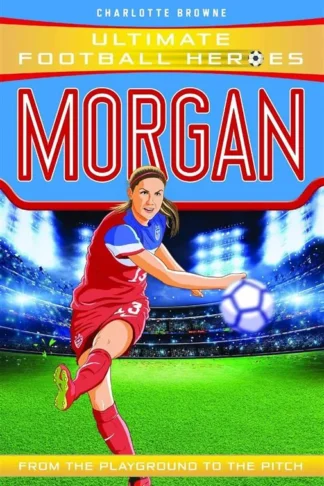 Ultimate Football Heroes: Morgan (From the Playground to the Pitch)