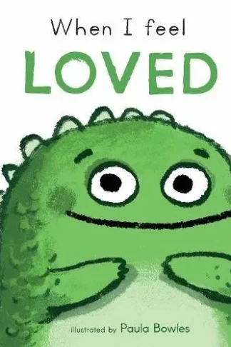 When I Feel Loved : First Feelings series