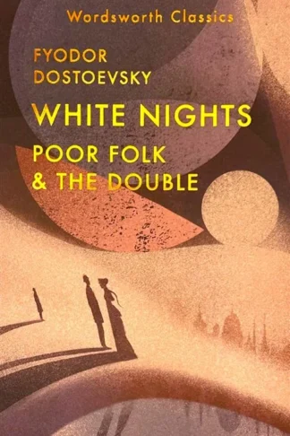 White Nights, Poor Folk & The Double (Wordsworth Classics)