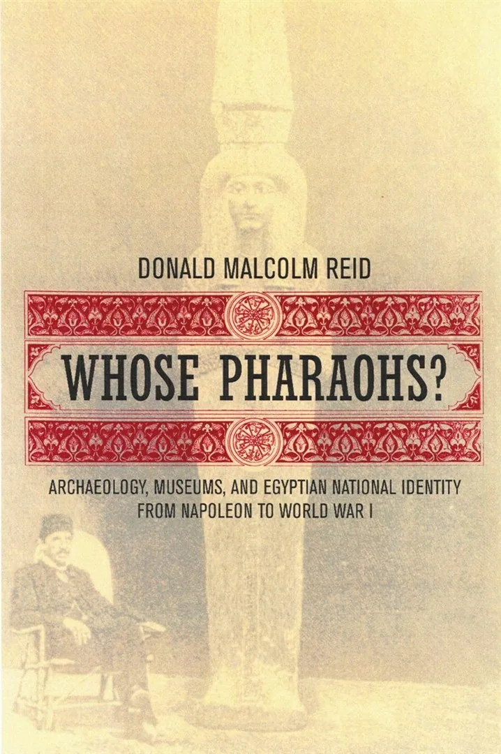 Whose Pharaohs?: Archaeology, Museums, and Egyptian National