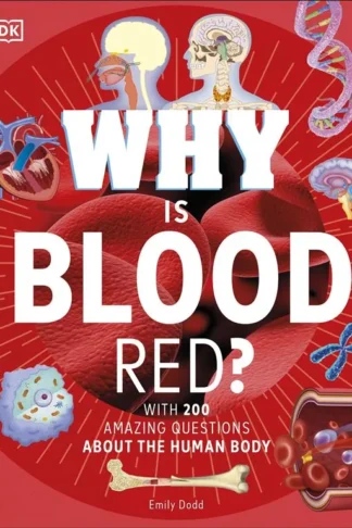 Why Is Blood Red? with 200 Amazing Questions About The Human Body