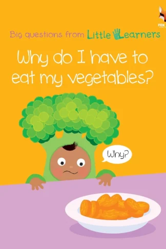 Why do I have to eat my vegetables? Big Questions from Little Learners