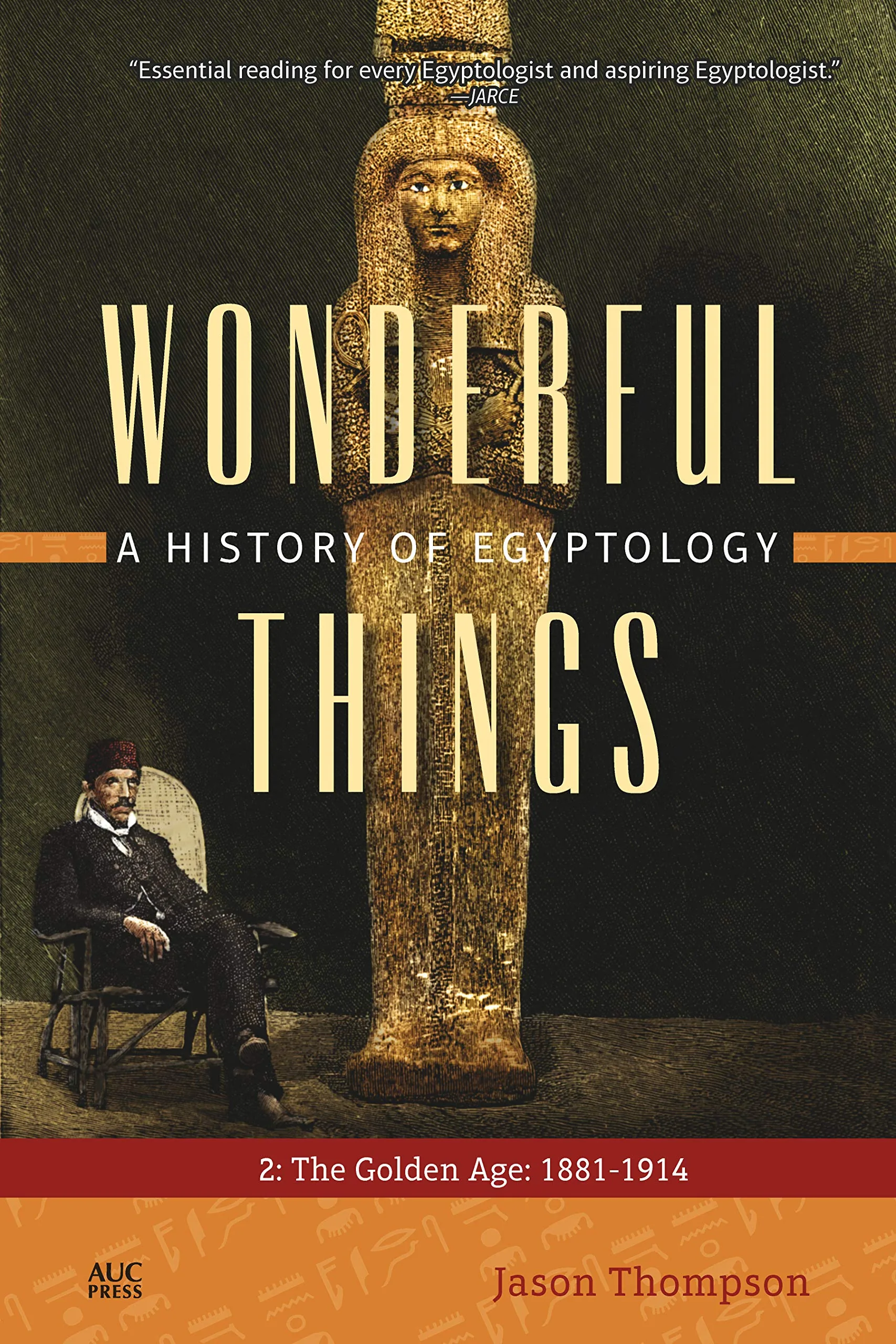 Wonderful Things: A History Of Egyptology 2: The Golden Age: 1881–1914